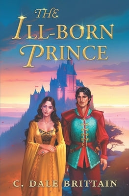 The Ill-Born Prince by Brittain, C. Dale