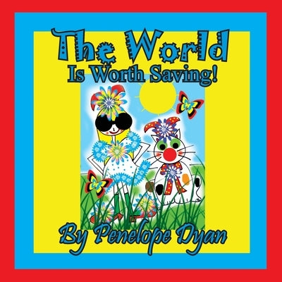 The World Is Worth Saving! by Dyan, Penelope