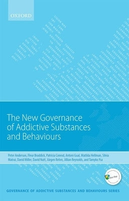 New Governance of Addictive Substances and Behaviours by Anderson, Peter