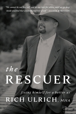 The Rescuer: Fixing Himself for a Better Us by Ulrich, Rich
