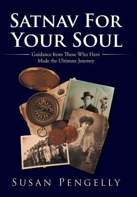 Satnav for Your Soul: Guidance from Those Who Have Made the Ultimate Journey by Pengelly, Susan