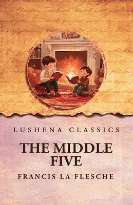 The Middle Five by Francis La Flesche