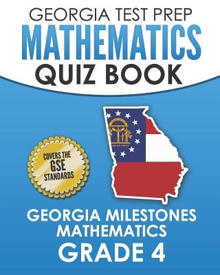 GEORGIA TEST PREP Mathematics Quiz Book Georgia Milestones Mathematics Grade 4: Preparation for the Georgia Milestones Math Assessments by Hawas, G.