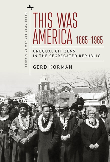 This Was America, 1865-1965: Unequal Citizens in the Segregated Republic by Korman, Gerd