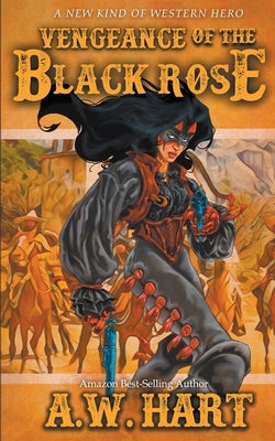 Vengeance of the Black Rose by Hart, A. W.
