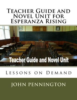 Teacher Guide and Novel Unit for Esperanza Rising: Lessons on Demand by Pennington, John
