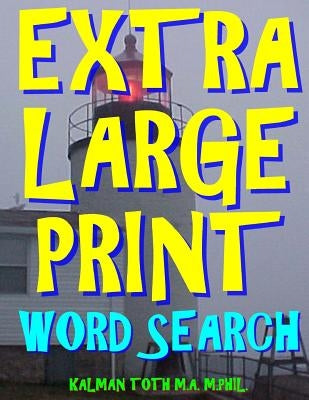 Extra Large Print Word Search: 133 Giant Print Word Search Puzzles by Toth M. a. M. Phil, Kalman