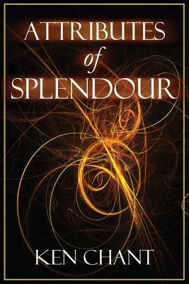 Attributes of Splendour by Chant, Ken