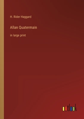 Allan Quatermain: in large print by Haggard, H. Rider