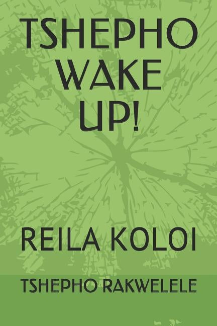 Tshepho Wake Up!: Reila Koloi by Rakwelele, Tshepho