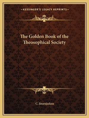 The Golden Book of the Theosophical Society by Jinarajadasa, C.
