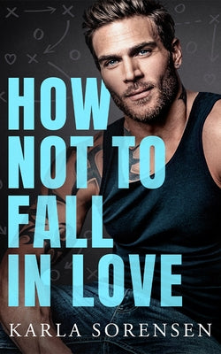 How Not to Fall in Love by Sorensen, Karla