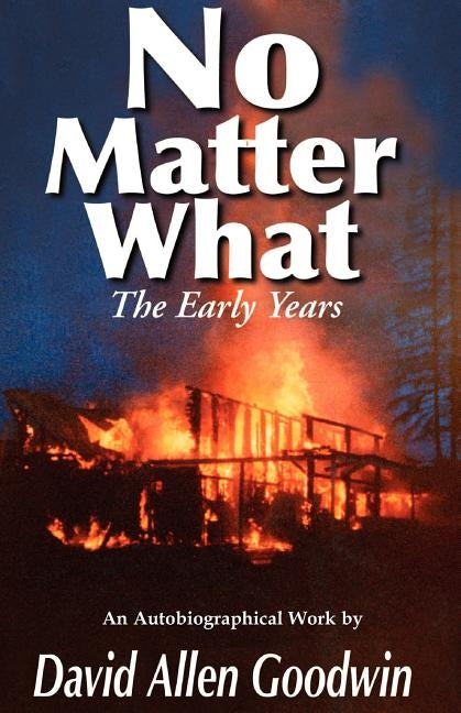 No Matter What: The Early Years (Volume One) by Goodwin, David Allen