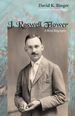 J. Roswell Flower by Ringer, David K.