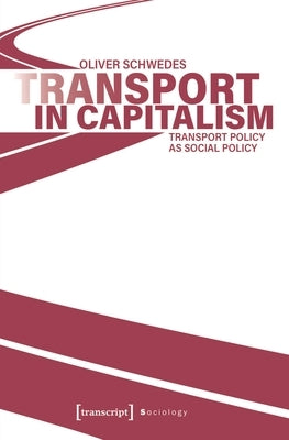 Transport in Capitalism: Transport Policy as Social Policy by 