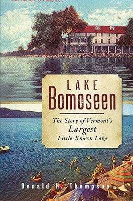 Lake Bomoseen: The Story of Vermont's Largest Little-Known Lake by Thompson, Donald H.