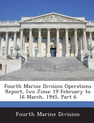 Fourth Marine Division Operations Report, Iwo Jima: 19 February to 16 March, 1945, Part 6 by Fourth Marine Division