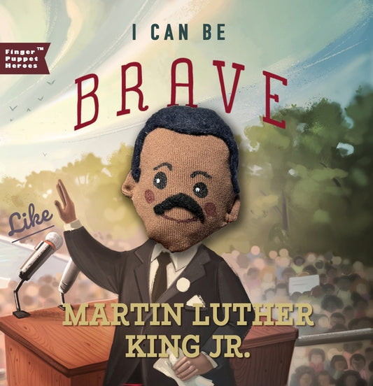 I Can Be Brave Like Martin Luther King Jr. by N/A, Familius