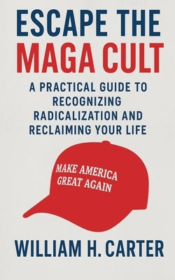 Escape the MAGA Cult by Carter, William H.
