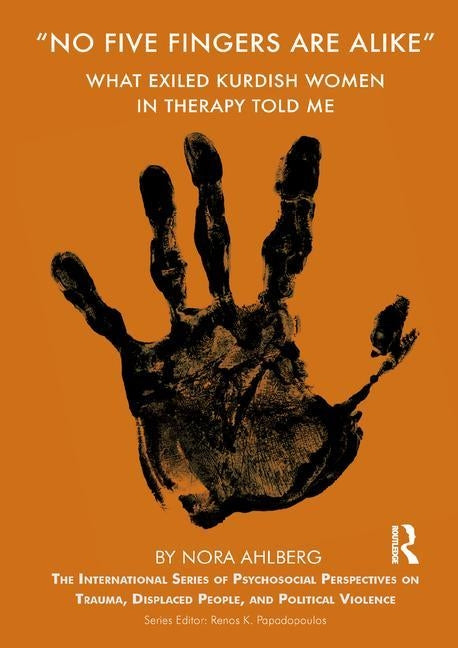 'No Five Fingers are Alike': What Exiled Kurdish Women in Therapy Told Me by Ahlberg, Nora