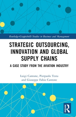 Strategic Outsourcing, Innovation and Global Supply Chains: A Case Study from the Aviation Industry by Cantone, Luigi