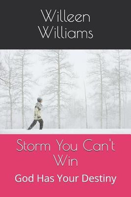 Storm You Can't Win: God Has Your Destiny by Williams, Willeen G.