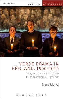 Verse Drama in England, 1900-2015 Art, Modernity and the National Stage by Morra, Irene