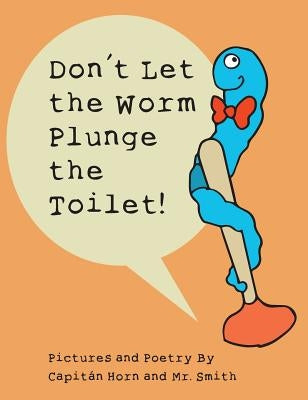 Don't Let the Worm Plunge the Toilet! by Horn, Capitán