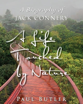 A Life Touched by Nature: A Biography of Jack Connery by Butler, Paul