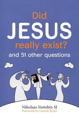 Did Jesus Really Exist?: And 51 Other Questions by Sintobin, Nikolaas