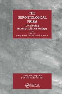 The Gerontological Prism: Developing Interdisciplinary Bridges by Clair, Jeffrey Michael