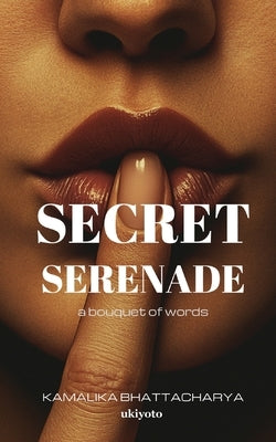 Secret Serenade by Kamalika Bhattacharya