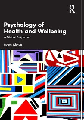 Psychology of Health and Wellbeing: A Global Perspective by Khosla, Meetu