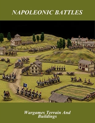 Napoleonic Battles: Wargames Terrain And Buildings by Hosking, Daniel