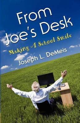 From Joe's Desk: Making A School Smile by Demeis, Joseph L.