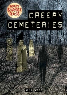 Creepy Cemeteries by Wood, Alix