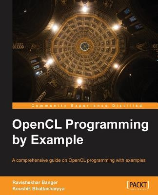 Opencl Programming by Example by Banger, Ravishekhar