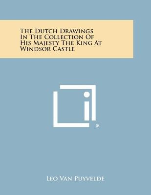The Dutch Drawings in the Collection of His Majesty the King at Windsor Castle by Van Puyvelde, Leo
