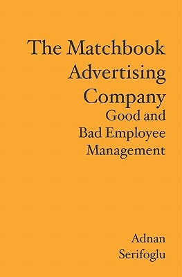 The Matchbook Advertising Company: Good and Bad Employee Management by Serifoglu, Adnan