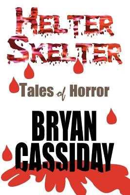 Helter Skelter: Tales of Horror by Cassiday, Bryan