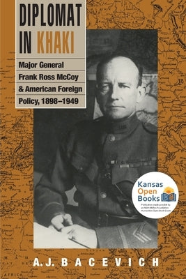 Diplomat in Khaki: Major General Frank Ross McCoy and American Foreign Policy, 1898-1949 by Bacevich, A. J.