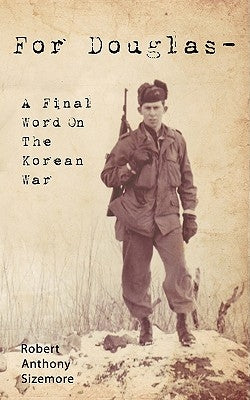 For Douglas - A Final Word on the Korean War by Sizemore, Robert Anthony