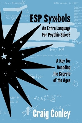 ESP Symbols: An Entire Language For Psychic Spies?: A Key for Decoding the Secrets of the Ages by Conley, Craig