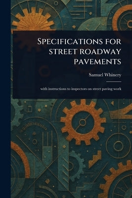 Specifications for Street Roadway Pavements by Whinery, Samuel