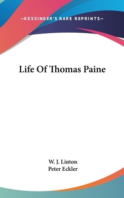 Life Of Thomas Paine by Linton, W. J.