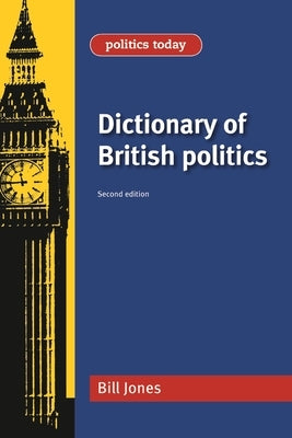 Dictionary of British Politics by Jones, Bill