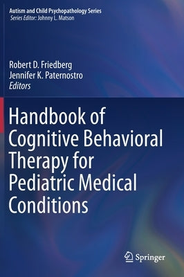 Handbook of Cognitive Behavioral Therapy for Pediatric Medical Conditions by Friedberg, Robert D.