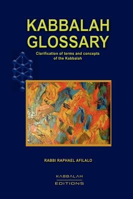 Kabbalah Glossary by Afilalo, Rabbi Raphael