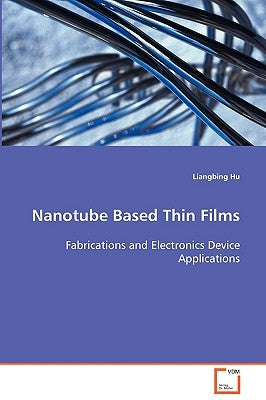 Nanotube Based Thin Films by Hu, Liangbing