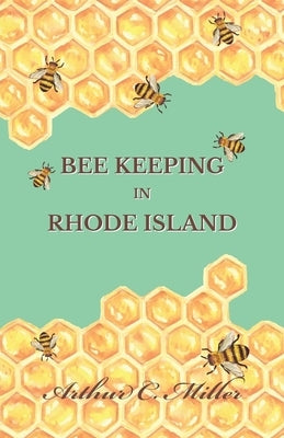 How to Keep Bees Or; Bee Keeping in Rhode Island by Miller, Arthur C.